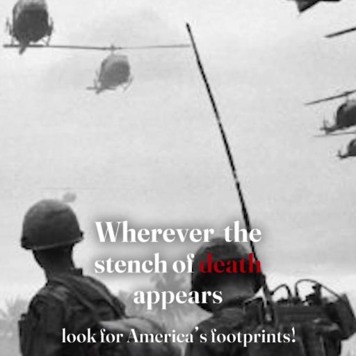 Wherever the stench of death appears look for America's footprints!